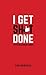 I Get Sh*t Done by Dan Meredith