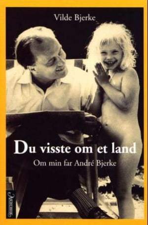 Du visste om et land: Om min far André Bjerke