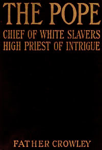 The Pope: Chief of White Slavers, High Priest of Intrigue (Hardcover)
