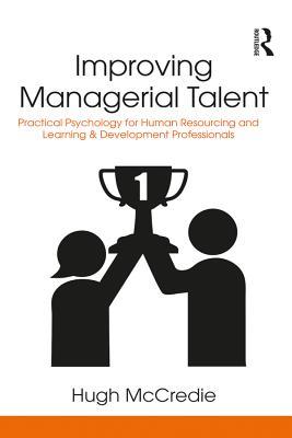 Improving Managerial Talent: Practical Psychology for Human Resourcing and Learning & Development Professionals