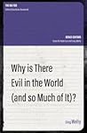 Why Is There Evil in the World (and So Much of It?) (The Big Ten)