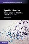 Copyright Exhaustion: Law and Policy in the United States and the European Union (Cambridge Intellectual Property and Information Law, Series Number 43)