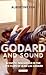 Godard and Sound: Acoustic Innovation in the Late Films of Jean-Luc Godard (International Library of the Moving Image)