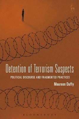 Detention of Terrorism Suspects: Political Discourse and Fragmented Practices (Hardcover)