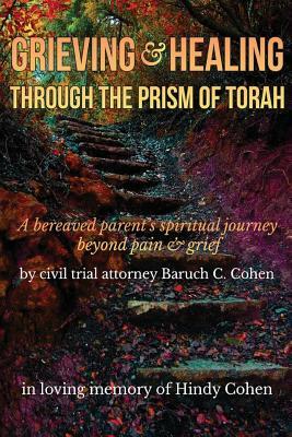 Grieving and Healing: A bereaved parent's spiritual journey beyond pain & grief - in loving memory of Hindy Cohen