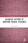 Silenced Victims of Wartime Sexual Violence (Post-Conflict Law and Justice)