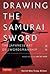 Drawing the Samurai Sword by Darrell Max Craig