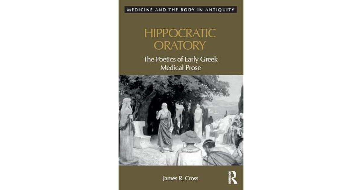 Hippocratic Oratory: The Poetics of Early Greek Medical Prose by James