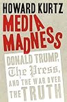 Media Madness by Howard Kurtz