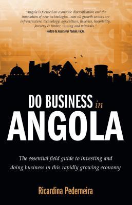 Do Business in Angola: the essential field guide to investing and doing business in this rapidly growing economy