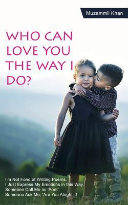 Who Can Love You the Way I Do?
