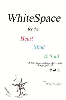 WhiteSpace for the Heart, Mind, and Soul Book 2: A 30-Day challenge that could change your life.