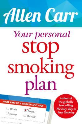 Your Personal Stop Smoking Plan: The Revolutionary Method for Quitting Cigarettes, E-Cigarettes and All Nicotine Products (Allen Carr's Easyway, 16)