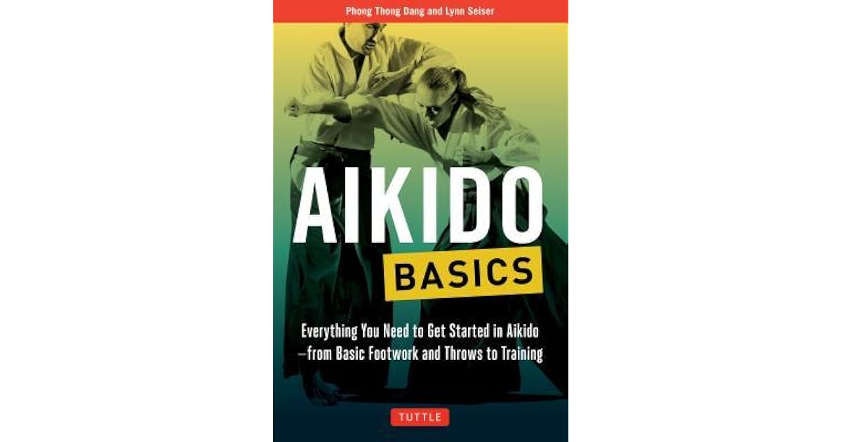 Aikido Basics Everything you need to get started in Aikido from