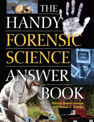 The Handy Forensic Science Answer Book: Reading Clues at the Crime Scene, Crime Lab and in Court (The Handy Answer Book Series)