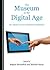 The Museum in the Digital Age by Régine Bonnefoit