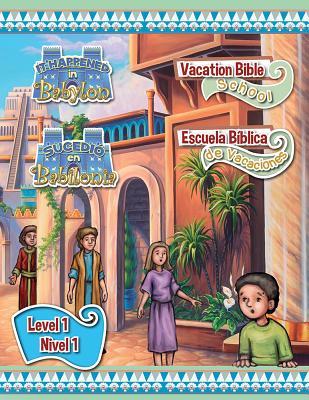 Escuela Biblica de Vacaciones Bilingue del 2018: Hojas del Nivel 1 (2018 Bilingual Vbs: Level 1 Student Lessons) (Sucedio En Babilonia (It Happened in Babylon)) (Multilingual Edition)