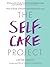 The Self-Care Project: How to Let Go of Frazzle and Make Time for You