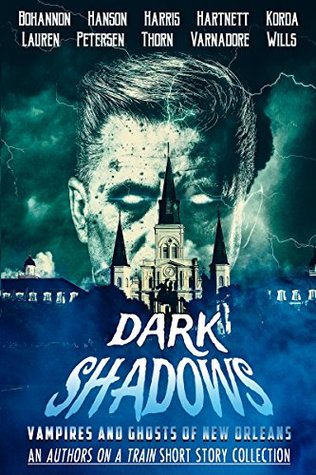 Dark Shadows: Vampires and Ghosts of New Orleans (An Authors on a Train Short Story Collection) (Charity Anthologies Book 1)
