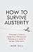 How To Survive Austerity: A...