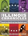 The Illinois Chronicles: The Story of the State of Illinois - From its Birth to the Present Day (What on Earth State Chronicles) The Illinois Chronicles: The Story of the State of Illinois - From its Birth to the Present Day (What on Earth State Chronicles)