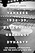 Yankees 1936–39, Baseball's Greatest Dynasty: Lou Gehrig, Joe DiMaggio and the Birth of a New Era