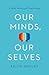 Our Minds, Our Selves by Keith Oatley
