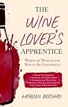 The Wine Lover's Apprentice: Words of Wisdom for Would-Be Oenophiles