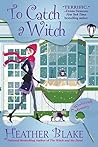 To Catch a Witch by Heather Blake