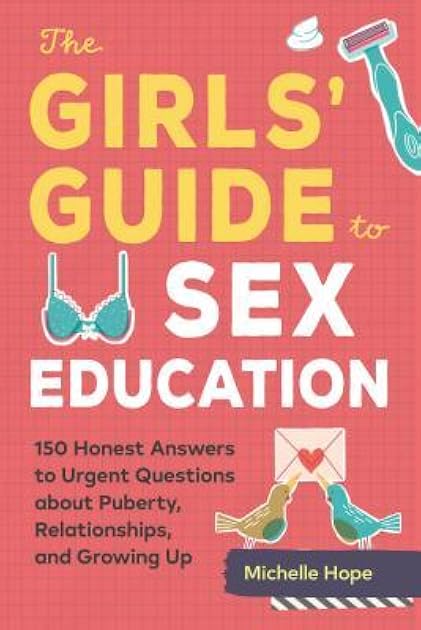 The Girls' Guide to Sex Education: Over 100 Honest Answers to Urgent Questions about Puberty, Relationships, and Growing Up