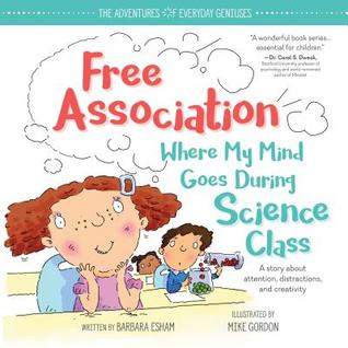 Free Association Where My Mind Goes During Science Class: An ADD and ADHD Growth Mindset Book for Kids to Engage Their Creative Minds (The Adventures of Everyday Geniuses)