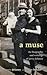A Muse: The Biography and W...