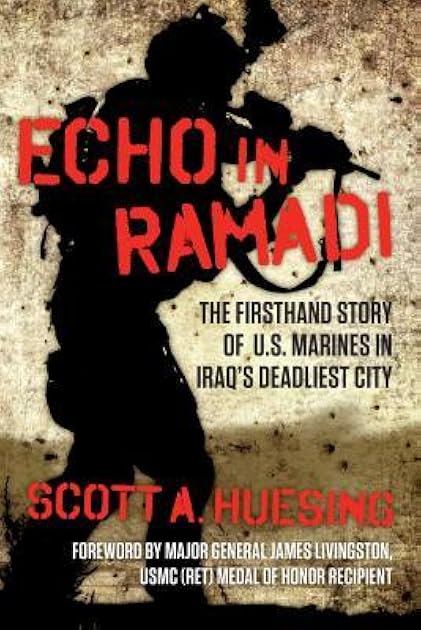 Echo In Ramadi: The Firsthand Story of US Marines in Iraq's Deadliest City