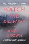 Watch Me Disappear by Janelle Brown