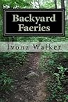 Backyard Faeries by Ivona Walker