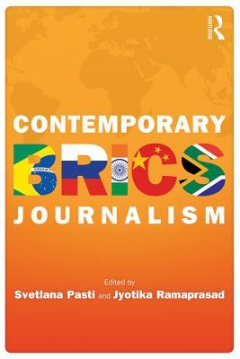 Contemporary BRICS Journalism: Non-Western Media in Transition (Internationalizing Media Studies)
