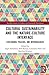Cultural Sustainability and the Nature-Culture Interface: Livelihoods, Policies, and Methodologies (Routledge Studies in Culture and Sustainable Development)
