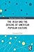 The Irish and the Origins of American Popular Culture (Routledge Studies in Cultural History)