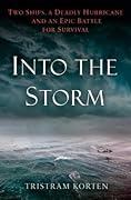 Into the Storm: Two Ships, a Deadly Hurricane, and an Epic Battle for Survival