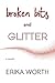 Broken Bits and Glitter: a ...