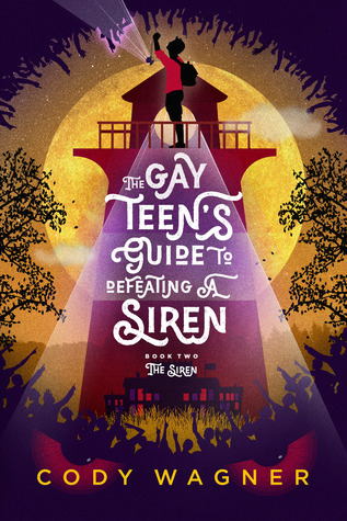 The Gay Teen's Guide to Defeating a Siren: The Siren (The Gay Teen's Guide to Defeating a Siren, #2)