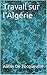 Travail sur l'Algérie (French Edition)