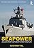 Seapower (Cass Series: Naval Policy and History)