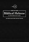 Keep Up Your Biblical Hebrew In Two Minutes A Day, Volume 2: 365 Selections for Easy Review (The 2 Minutes a Day Biblical Language Series) Keep Up Your Biblical Hebrew In Two Minutes A Day, Volume 2: 365 Selections for Easy Review (The 2 Minutes a Day Biblical Language Series)