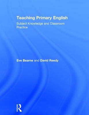 Teaching Primary English: Subject Knowledge and Classroom Practice