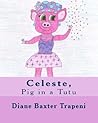 Celeste,: Pig in a Tutu