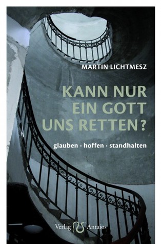 Kann nur ein Gott uns retten? glauben, hoffen, standhalten (Hardcover)