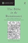 The Bible in the Renaissance: Essays on Biblical Commentary and Translation in the Fifteenth and Sixteenth Centuries (St Andrews Studies in Reformation History) The Bible in the Renaissance: Essays on Biblical Commentary and Translation in the Fifteenth and Sixteenth Centuries (St Andrews Studies in Reformation History)