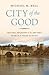 City of the Good: Nature, Religion, and the Ancient Search for What Is Right