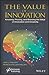 The Value of Innovation by Jack J. Phillips The Value of Innovation by Jack J. Phillips